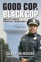 Good Cop, Black Cop: Guilty Until Proven Innocent (A Memoir) 1949642577 Book Cover