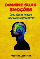Domine Suas Emoções, Controle sua Mente e Desenvolva Autocontrole. B0BW2ZSMRQ Book Cover