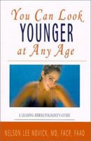 You Can Look Younger at Any Age: A Leading Dermatologist's Guide 0595144926 Book Cover
