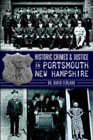 Historic Crimes  Justice in Portsmouth, New Hampshire 1626192375 Book Cover