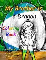 My Brother Is a Dragon - Coloring Book: A World of Tone Children's Coloring Book 153476223X Book Cover
