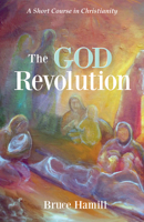 The God Revolution: A Short Course in Christianity 1606086154 Book Cover