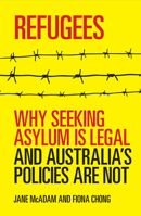 Refugees: Why seeking asylum is legal and Australia's policies are not 174223139X Book Cover