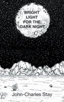 Bright Light for the Dark Night 1482862956 Book Cover
