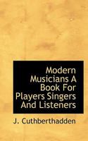 Modern Musicians a Book for Players Singers and Listeners 1164096168 Book Cover