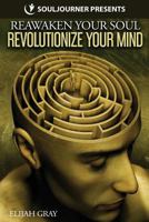 Souljourner Presents: Reawaken Your Soul, Revolutionize Your Mind 1468144634 Book Cover