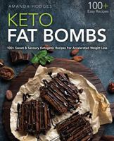 Keto Fat Bombs: 100+ Sweet & Savoury Ketogenic Recipes for Accelerated Weight Loss 1729063764 Book Cover