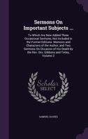 Sermons on Important Subjects ...: To Which Are New Added Three Occasional Sermons, Not Included in the Former Editions. Memoirs and Characters of the Author, and Two Sermons on Occasion of His Death  1358559910 Book Cover