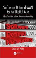 Software Defined-WAN for the Digital Age: A Bold Transition to Next Generation Networking 0367570831 Book Cover