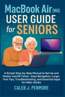 MacBook Air (M4) User Guide for Seniors: A Simple Step-by-Step Manual to Set Up and Master macOS Tahoe — Easy Navigation, Large-Text Tips, Troubleshooting, and Essential Apps for Older Adults B0FVVLF1JQ Book Cover