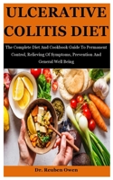 Ulcerative Colitis Diet: The Complete Diet And Cookbook Guide To Permanent Control, Relieving Of Symptoms, Prevention And General Well Being B08XH2JQFK Book Cover