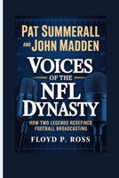 PAT SUMMERALL AND JOHN MADDEN: Voices of the NFL Dynasty - How Two Legends Redefined Football Broadcasting B0GKFV1PHH Book Cover