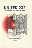 United 232: The Disc That Shouldn't Have Failed: An Engineering Investigation into America’s Most Remarkable Crash Landing (Critical Altitude: Engineering Lessons from Aviation Disasters) B0FP8SN372 Book Cover