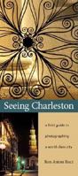 Seeing Charleston: A Field Guide to Photographing a World-class City 0975349848 Book Cover