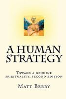 A Human Strategy: Toward a Genuine Spirituality, Second Edition 1448649927 Book Cover