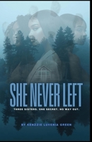 She Never Left: Three sisters. One secret. No way out. B0G259H6RC Book Cover