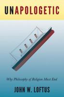 Unapologetic: Why Philosophy of Religion Must End 1634310985 Book Cover