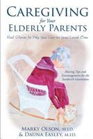 Caregiving for Your Elderly Parents: Real Stories to Help You Care for Your Loved Ones 1938686098 Book Cover