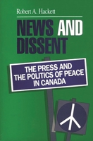 News and Dissent: The Press and the Politics of Peace in Canada 0893918156 Book Cover