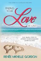 Finding Your Love at Last: Five Simple Steps to Attract Your Soulmate Within 90 Days 1943164959 Book Cover