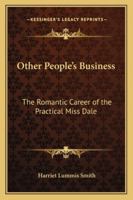 Other People's Business: The Romantic Career of the Practical Miss Dale 1022061887 Book Cover