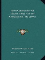 Great Commanders of Modern Times: And the Campaign of 1815 (Classic Reprint) 1104173662 Book Cover