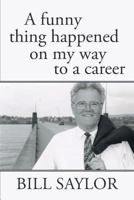 A Funny Thing Happened on My Way to a Career 1491717238 Book Cover