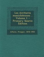 Les écritures manichéennes .. Volume 1 1294075691 Book Cover