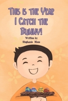 This is the Year I Catch the Bunny! B0BYRBV516 Book Cover