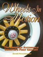 Wheels in Motion: The American Automobile Industry's First Century 0873414535 Book Cover