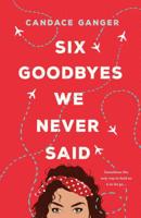 Six Goodbyes We Never Said 1250116244 Book Cover