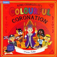 King Charles III's Colourful Coronation 1035021730 Book Cover