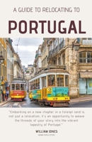 A Guide to Relocating to Portugal B0CR6ZJMJX Book Cover