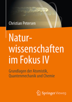 Naturwissenschaften Im Fokus IV: Grundlagen Der Atomistik, Quantenmechanik Und Chemie 3658153016 Book Cover