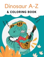 Dinosaur A-Z & Coloring Book: "Preschool Practice Handwriting. Learning and Trace Lettering Alphabet A-Z with Dinosaurs and Dinosaurs Coloring. A Fu B08GLJ3FDD Book Cover
