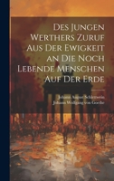 Des Jungen Werthers Zuruf Aus Der Ewigkeit an Die Noch Lebende Menschen Auf Der Erde 3741100048 Book Cover