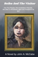 Reiko and the Visitor: Can Two People, One Irradiated in Nevada, the other in Hiroshima, Meet and Transform Us All? B0F7FB5ZWH Book Cover