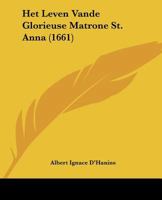 Het Leven Vande Glorieuse Matrone St. Anna (1661) 110486441X Book Cover