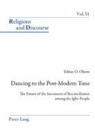 Dancing to the Post-Modern Tune: The Future of the Sacrament of Reconciliation Among the Igbo People 3034302401 Book Cover