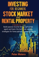 Investing for Beginners Stock Market and Rental Property 2 books in 1: Build passive income like a real estate agent and learn the best day trading strategies for forex, options, Swings & bonds B089M5B22R Book Cover