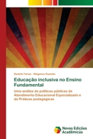 Educação inclusiva no Ensino Fundamental: Uma análise de políticas públicas de Atendimento Educacional Especializado e de Práticas pedagógicas 6205505959 Book Cover