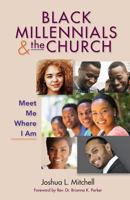 Black Millennials and the Church: Meet Me Where I Am 0817017895 Book Cover