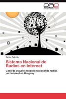 Sistema Nacional de Radios en Internet: Caso de estudio: Modelo nacional de radios por Internet en Uruguay 365904816X Book Cover