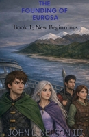 The Founding of Eurosa: Book 1: New Beginnings. B0GF1QH1TY Book Cover