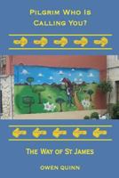 Pilgrim Who Is Calling You?: The Way of St James 1517299284 Book Cover