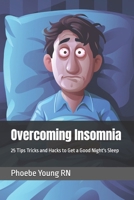 Overcoming Insomnia: 25 Tips Tricks and Hacks to Get a Good Night's Sleep B0FQ1N1822 Book Cover
