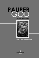 PAUPER GOD: THEOGRAPHIES 1670118282 Book Cover