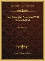 Great Principles Associated With Plymouth Rock: An Address 1161895450 Book Cover