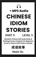 Chinese Idiom Stories (Part 5): Mandarin Chinese Self-study Guide & Reading Practice Textbook for Beginners (Level 3, Pinyin & MP3 Audio Included) (Chinese Idiom Stories 1955647151 Book Cover