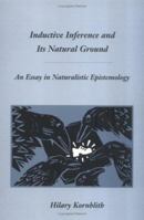 Inductive Inference and Its Natural Ground: An Essay in Naturalistic Epistemology 0262611163 Book Cover